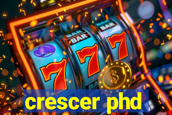 crescer phd